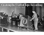 Creating the Craft of Tape Recording, by John T. Mullin
